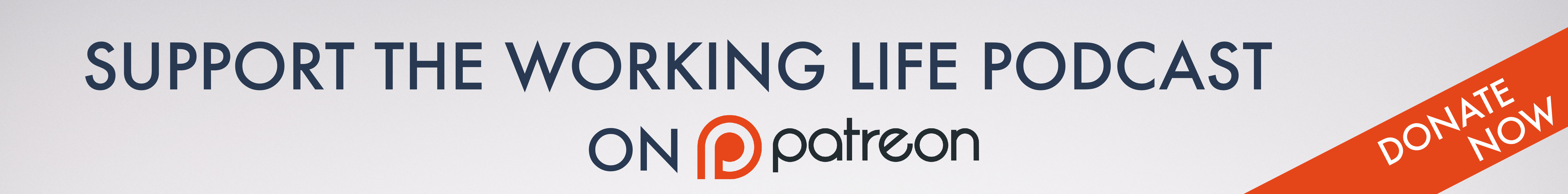 Support the Working Life Podcast on Patreon.  Donate Now.
